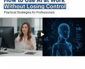 How to Use AI at Work Without Losing Control